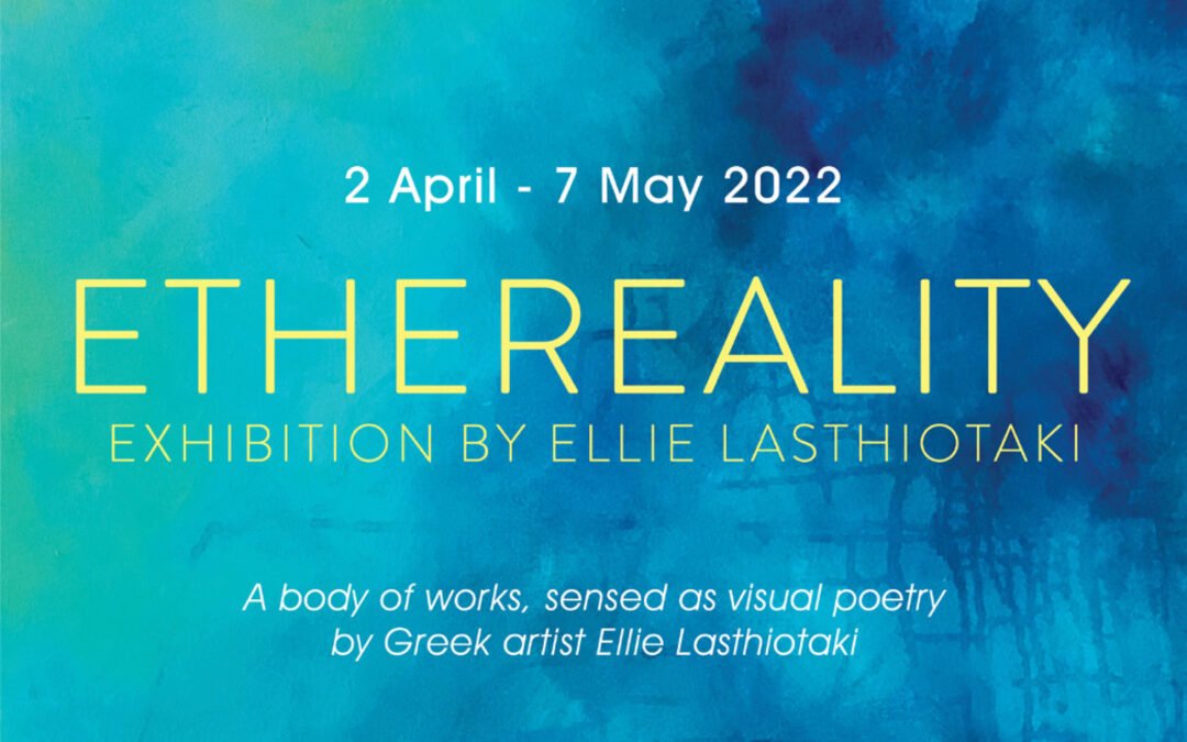 Ethereality – Exhibition by Ellie Lasthiotaki