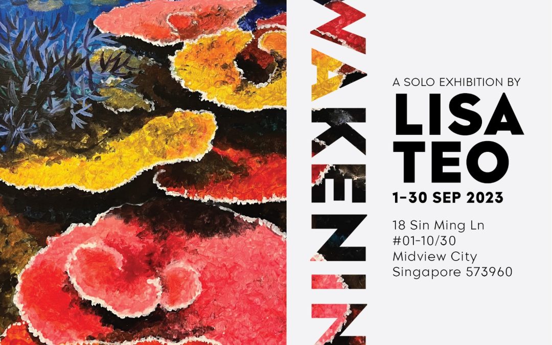 Awakening – A Solo Exhibition by Lisa Teo